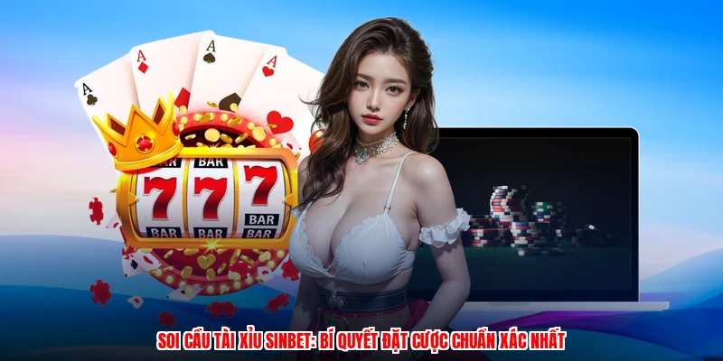 Soi Cầu Tài Xỉu SINBET: Bí Quyết Đặt Cược Chuẩn Xác Nhất