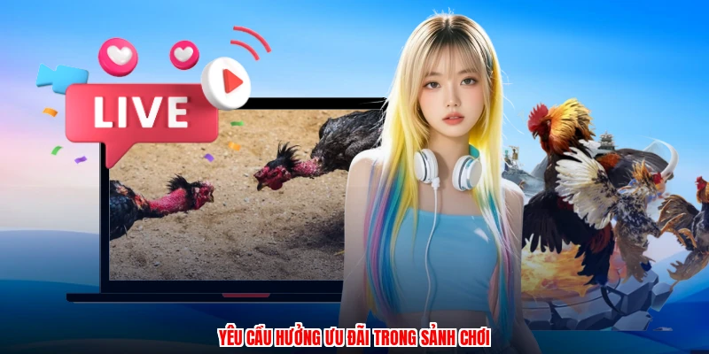 Yêu cầu hưởng ưu đãi trong sảnh chơi